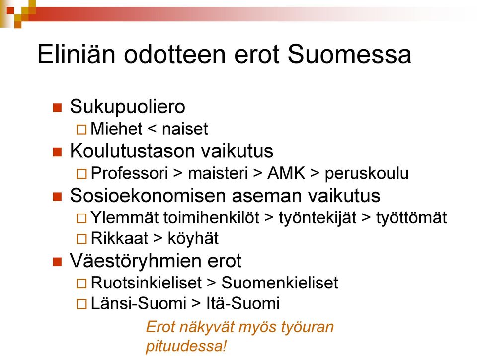 toimihenkilöt > työntekijät > työttömät Rikkaat > köyhät Väestöryhmien erot