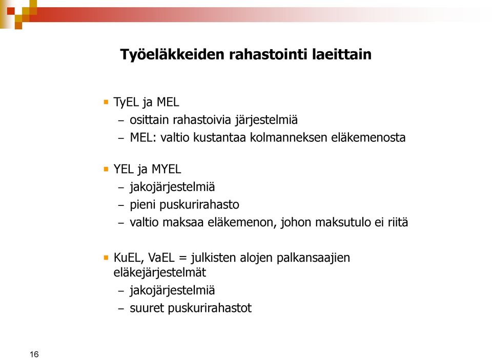 puskurirahasto valtio maksaa eläkemenon, johon maksutulo ei riitä KuEL, VaEL =