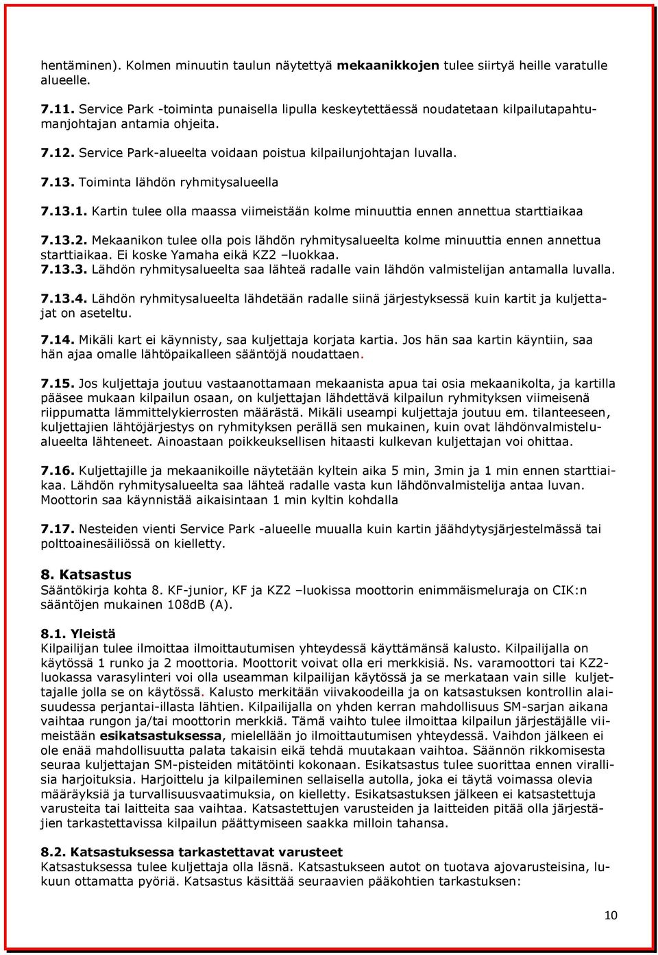 Toiminta lähdön ryhmitysalueella 7.13.1. Kartin tulee olla maassa viimeistään kolme minuuttia ennen annettua starttiaikaa 7.13.2.