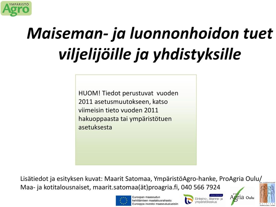 hakuoppaasta tai ympäristötuen asetuksesta Lisätiedot ja esityksen kuvat: Maarit