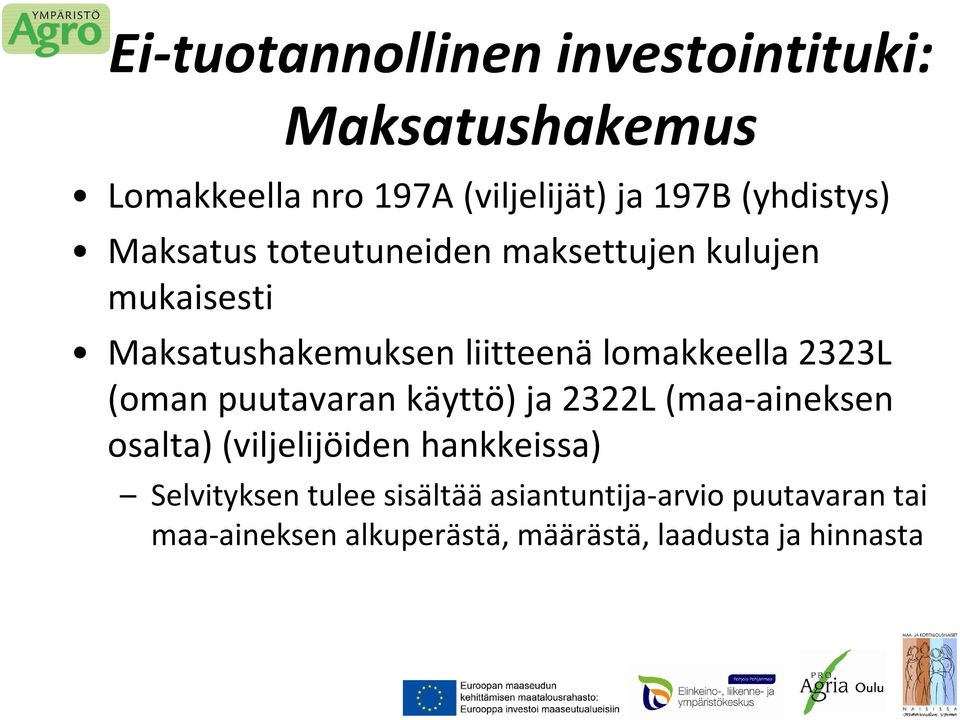 lomakkeella 2323L (oman puutavaran käyttö) ja 2322L (maa-aineksen osalta) (viljelijöiden hankkeissa)