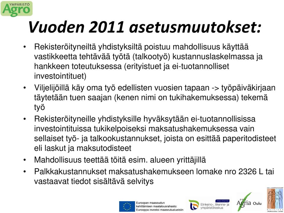 työ Rekisteröityneille yhdistyksille hyväksytään ei-tuotannollisissa investointituissa tukikelpoiseksi maksatushakemuksessa vain sellaiset työ- ja talkookustannukset, joista on esittää