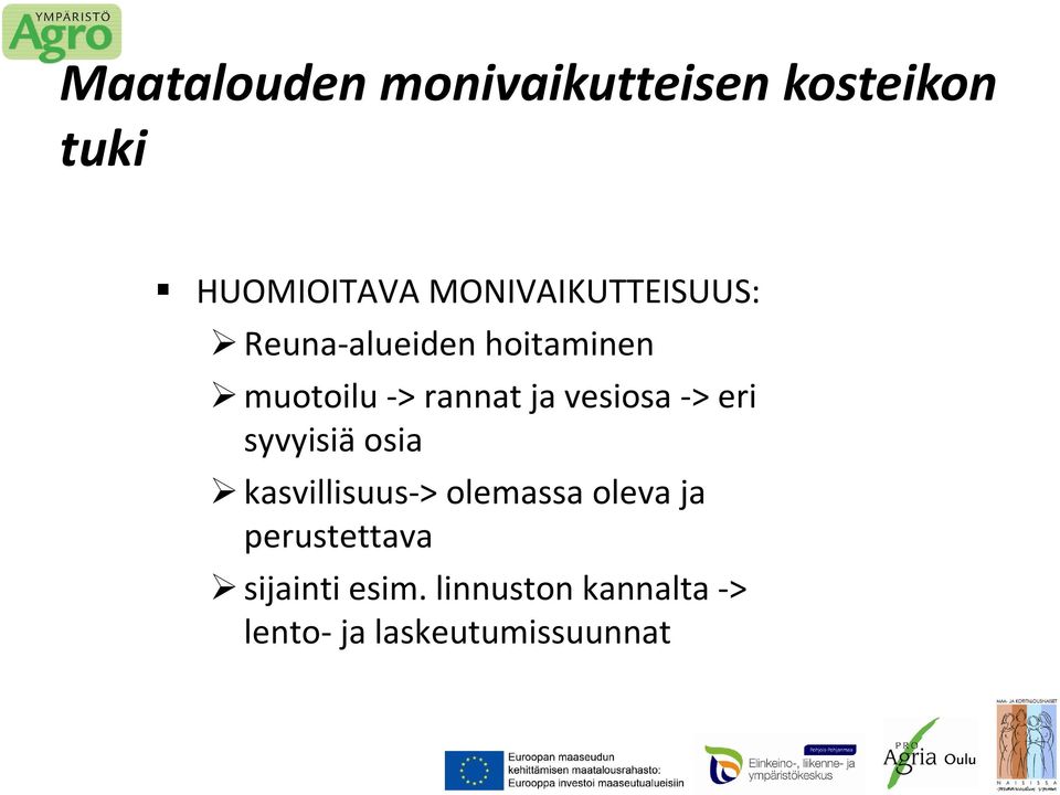 ja vesiosa -> eri syvyisiä osia kasvillisuus-> olemassa oleva ja