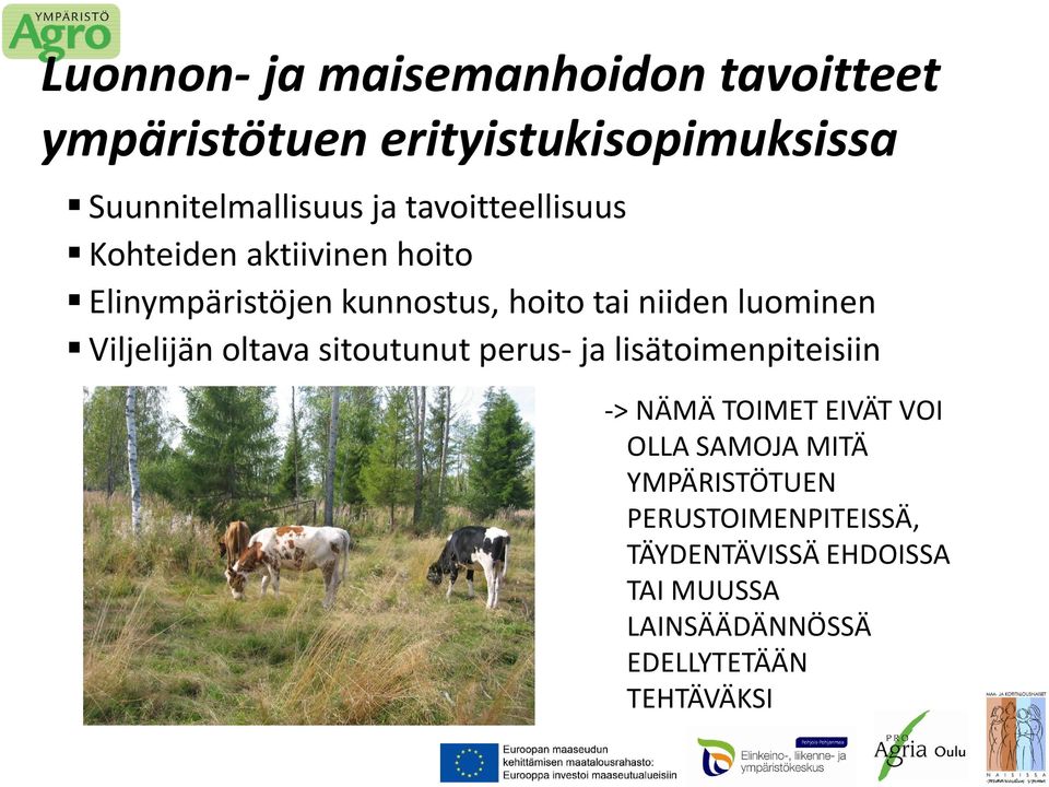 Viljelijän oltava sitoutunut perus- ja lisätoimenpiteisiin -> NÄMÄ TOIMET EIVÄT VOI OLLA SAMOJA MITÄ