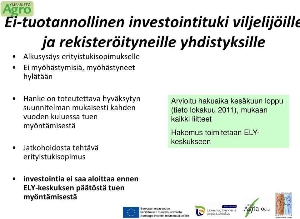 myöntämisestä Jatkohoidosta tehtävä erityistukisopimus Arvioitu hakuaika kesäkuun loppu (tieto lokakuu 2011), mukaan