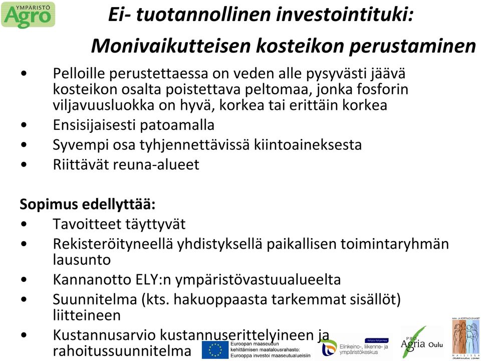 kiintoaineksesta Riittävät reuna-alueet Sopimus edellyttää: Tavoitteet täyttyvät Rekisteröityneellä yhdistyksellä paikallisen toimintaryhmän lausunto
