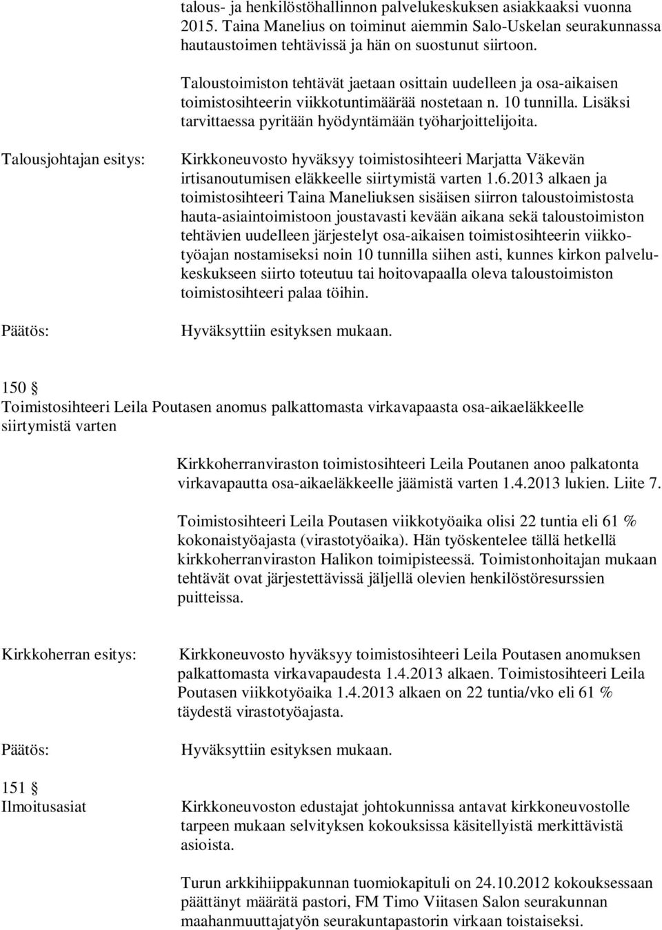 Talousjohtajan esitys: Kirkkoneuvosto hyväksyy toimistosihteeri Marjatta Väkevän irtisanoutumisen eläkkeelle siirtymistä varten 1.6.