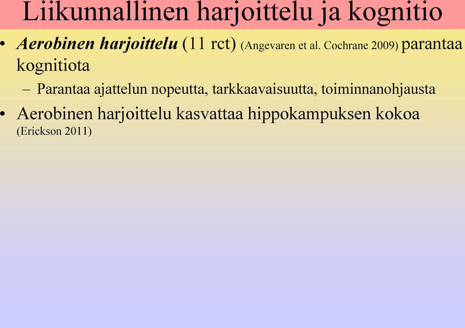 Cochrane 2009) parantaa kognitiota Parantaa ajattelun nopeutta,