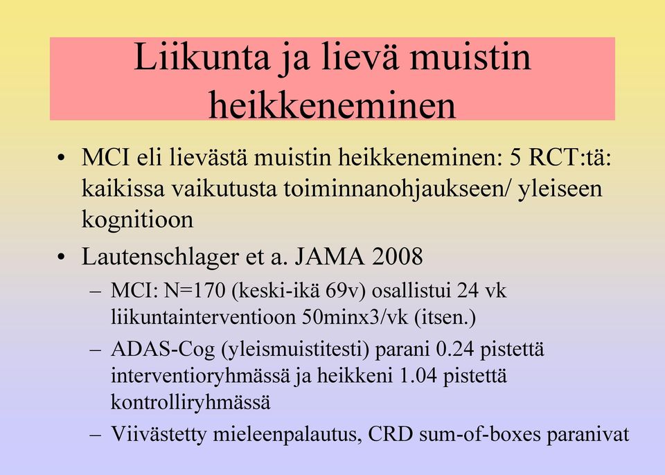 JAMA 2008 MCI: N=170 (keski-ikä 69v) osallistui 24 vk liikuntainterventioon 50minx3/vk (itsen.