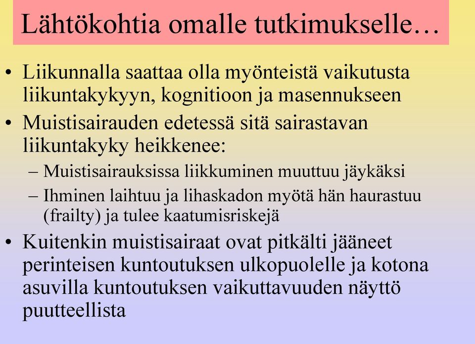 jäykäksi Ihminen laihtuu ja lihaskadon myötä hän haurastuu (frailty) ja tulee kaatumisriskejä Kuitenkin muistisairaat