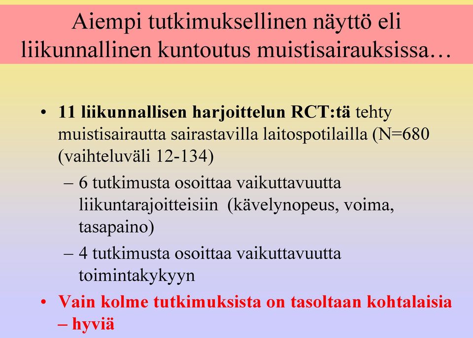 12-134) 6 tutkimusta osoittaa vaikuttavuutta liikuntarajoitteisiin (kävelynopeus, voima, tasapaino)