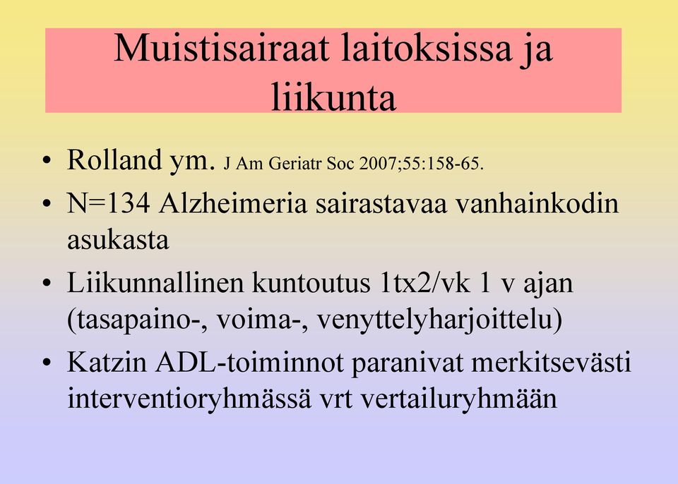 N=134 Alzheimeria sairastavaa vanhainkodin asukasta Liikunnallinen