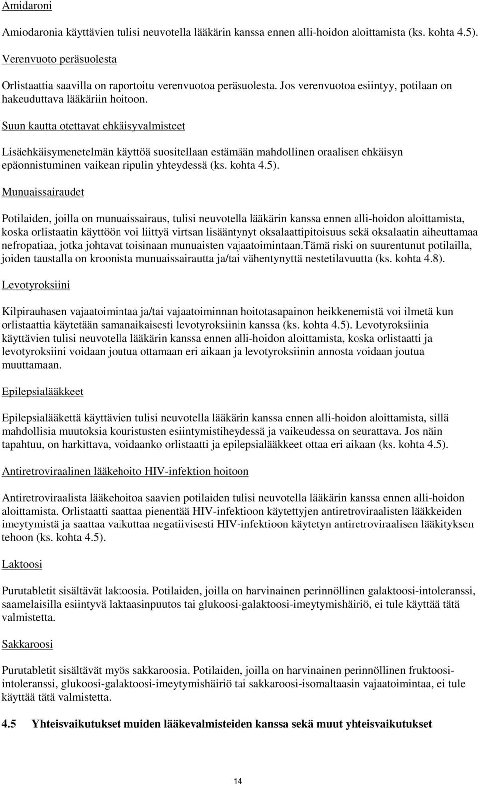 Suun kautta otettavat ehkäisyvalmisteet Lisäehkäisymenetelmän käyttöä suositellaan estämään mahdollinen oraalisen ehkäisyn epäonnistuminen vaikean ripulin yhteydessä (ks. kohta 4.5).