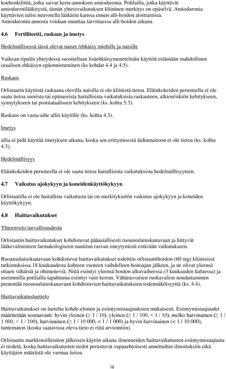 6 Fertiliteetti, raskaus ja imetys Hedelmällisessä iässä olevat naiset /ehkäisy miehille ja naisille Vaikean ripulin yhteydessä suositellaan lisäehkäisymenetelmän käyttöä estämään mahdollinen