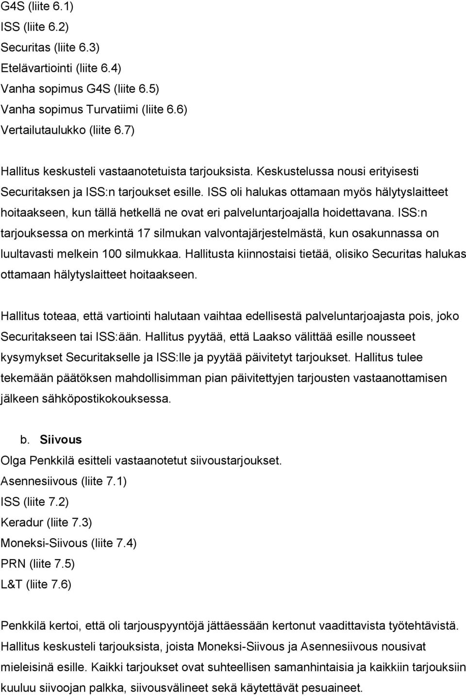 ISS oli halukas ottamaan myös hälytyslaitteet hoitaakseen, kun tällä hetkellä ne ovat eri palveluntarjoajalla hoidettavana.