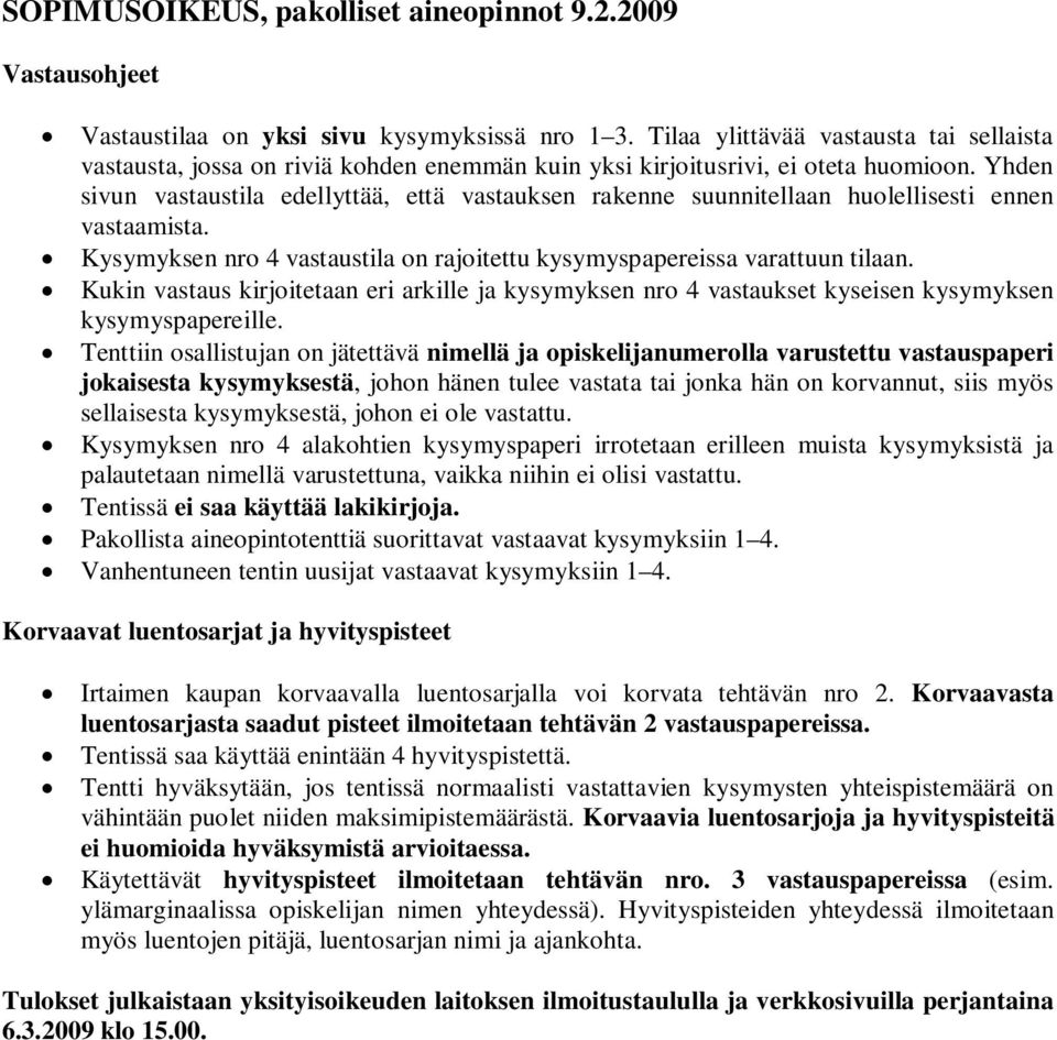 Yhden sivun vastaustila edellyttää, että vastauksen rakenne suunnitellaan huolellisesti ennen vastaamista. Kysymyksen nro 4 vastaustila on rajoitettu kysymyspapereissa varattuun tilaan.