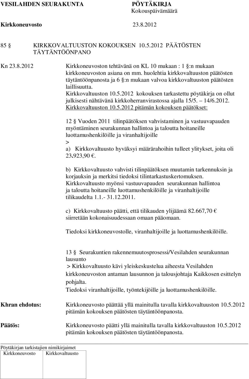 2012 kokouksen tarkastettu pöytäkirja on ollut julkisesti nähtävänä kirkkoherranvirastossa ajalla 15/