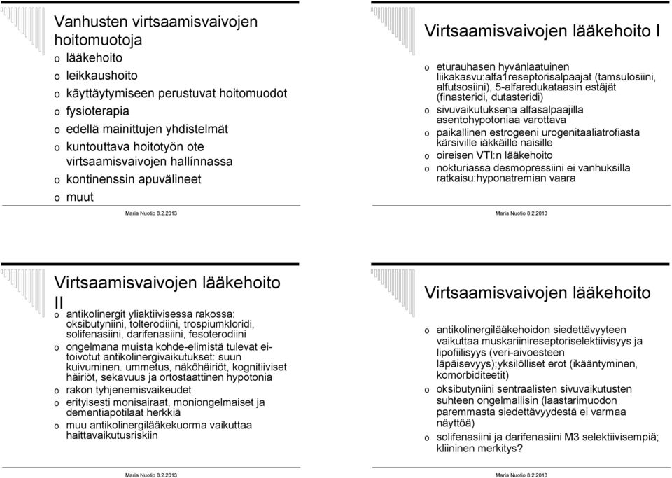 5-alfaredukataasin estäjät (finasteridi, dutasteridi) o sivuvaikutuksena alfasalpaajilla asentohypotoniaa varottava o paikallinen estrogeeni urogenitaaliatrofiasta kärsiville iäkkäille naisille o