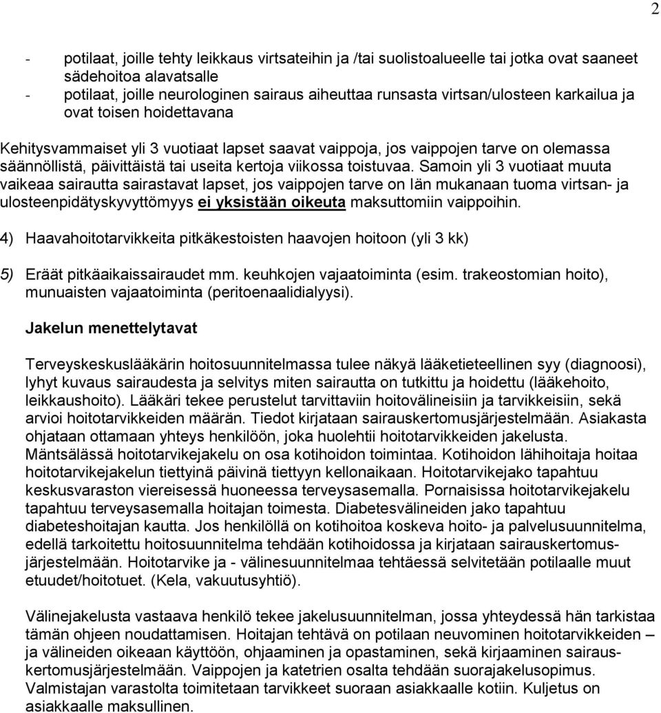 Samin yli 3 vutiaat muuta vaikeaa sairautta sairastavat lapset, js vaippjen tarve n Iän mukanaan tuma virtsan- ja ulsteenpidätyskyvyttömyys ei yksistään ikeuta maksuttmiin vaippihin.