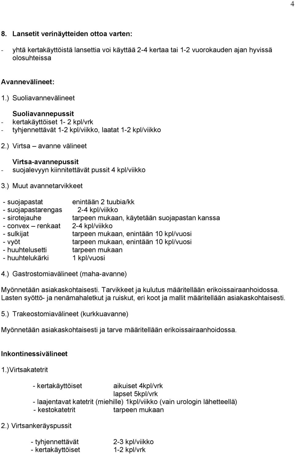 ) Virtsa avanne välineet Virtsa-avannepussit - sujalevyyn kiinnitettävät pussit 4 kpl/viikk 3.