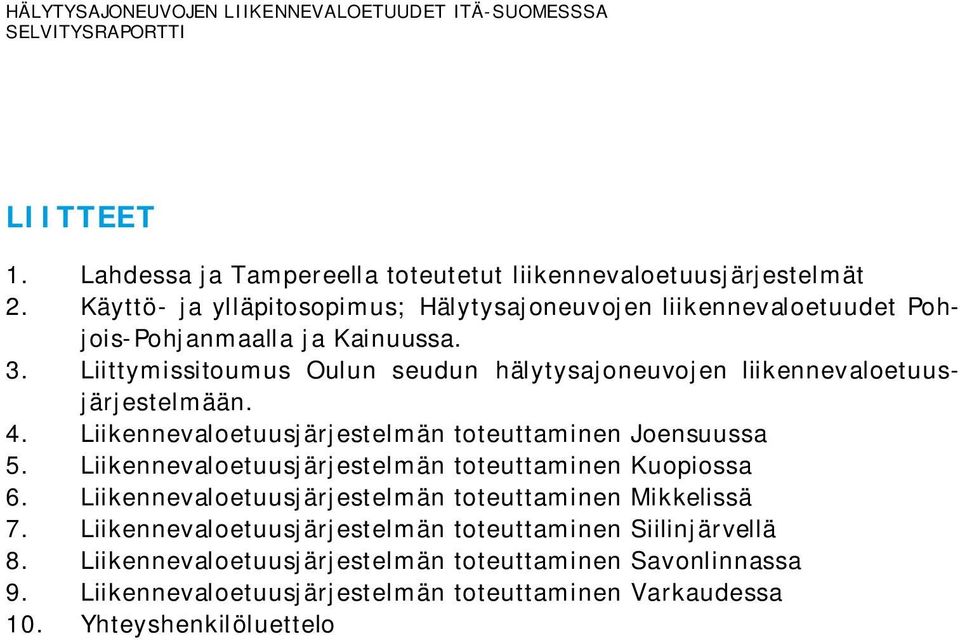 Liittymissitoumus Oulun seudun hälytysajoneuvojen liikennevaloetuusjärjestelmään. 4. Liikennevaloetuusjärjestelmän toteuttaminen Joensuussa 5.