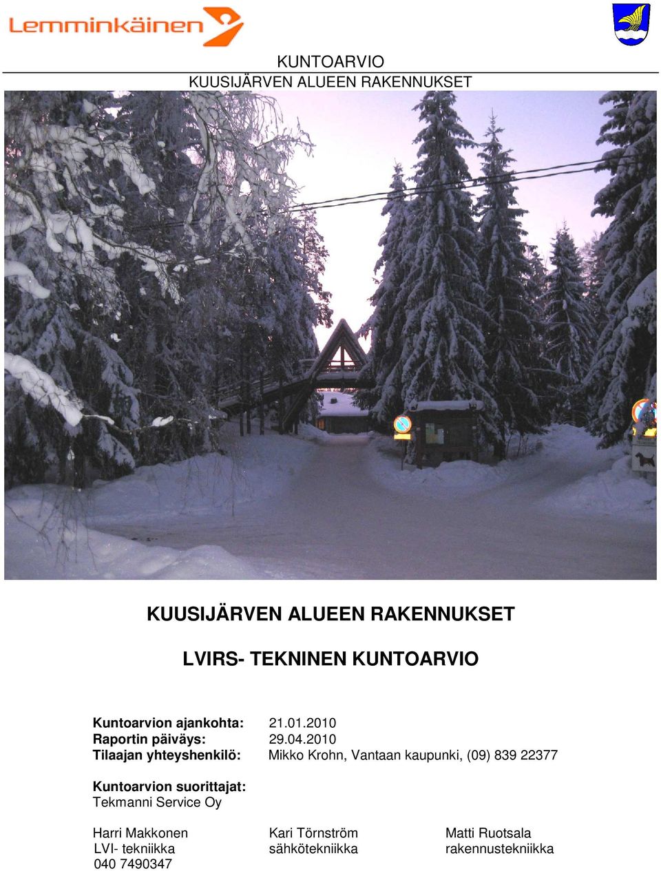 2010 Tilaajan yhteyshenkilö: Mikko Krohn, Vantaan kaupunki, (09) 839 22377