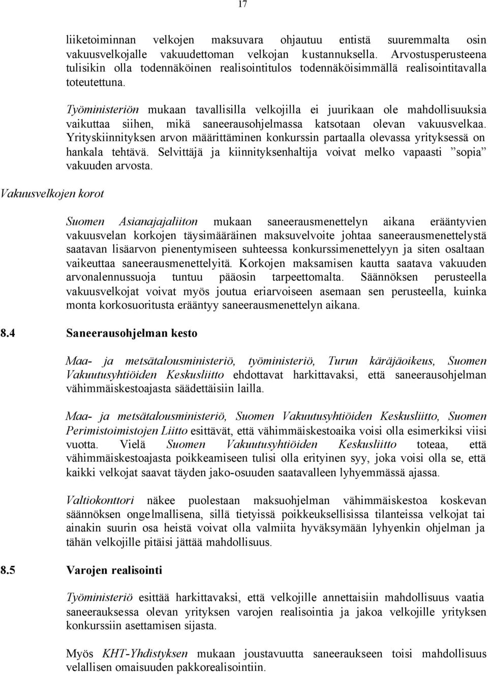 Työministeriön mukaan tavallisilla velkojilla ei juurikaan ole mahdollisuuksia vaikuttaa siihen, mikä saneerausohjelmassa katsotaan olevan vakuusvelkaa.