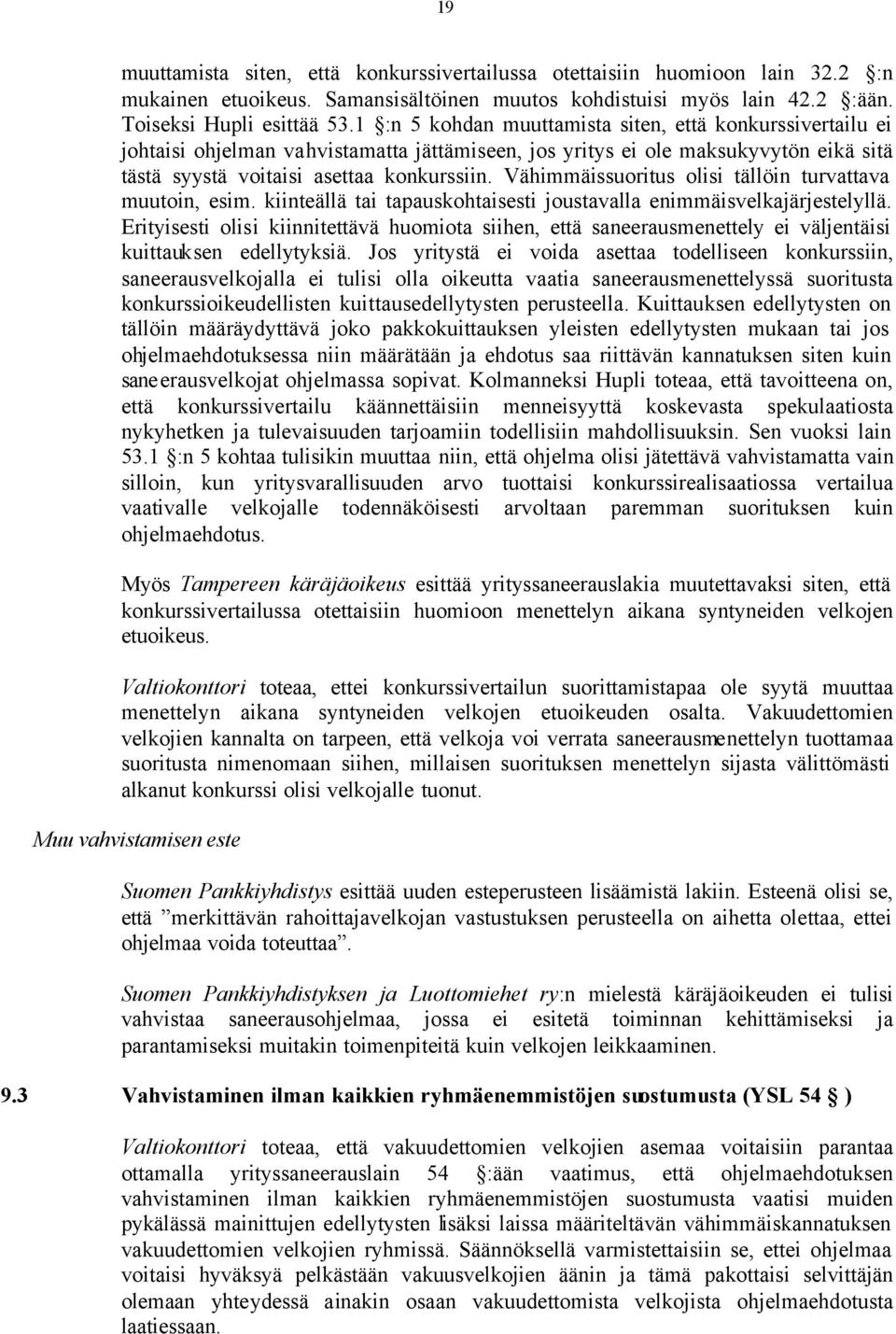 Vähimmäissuoritus olisi tällöin turvattava muutoin, esim. kiinteällä tai tapauskohtaisesti joustavalla enimmäisvelkajärjestelyllä.