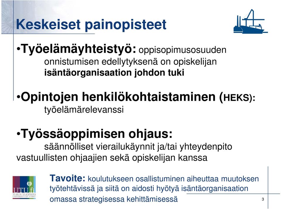 säännölliset vierailukäynnit ja/tai yhteydenpito vastuullisten ohjaajien sekä opiskelijan kanssa Tavoite: