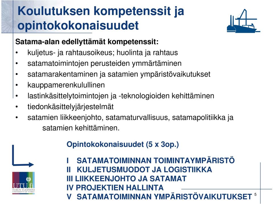 kehittäminen tiedonkäsittelyjärjestelmät satamien liikkeenjohto, satamaturvallisuus, satamapolitiikka ja satamien kehittäminen.