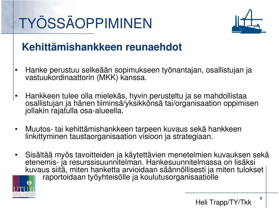 Muutos- tai kehittämishankkeen tarpeen kuvaus sekä hankkeen linkittyminen taustaorganisaation visioon ja strategiaan.