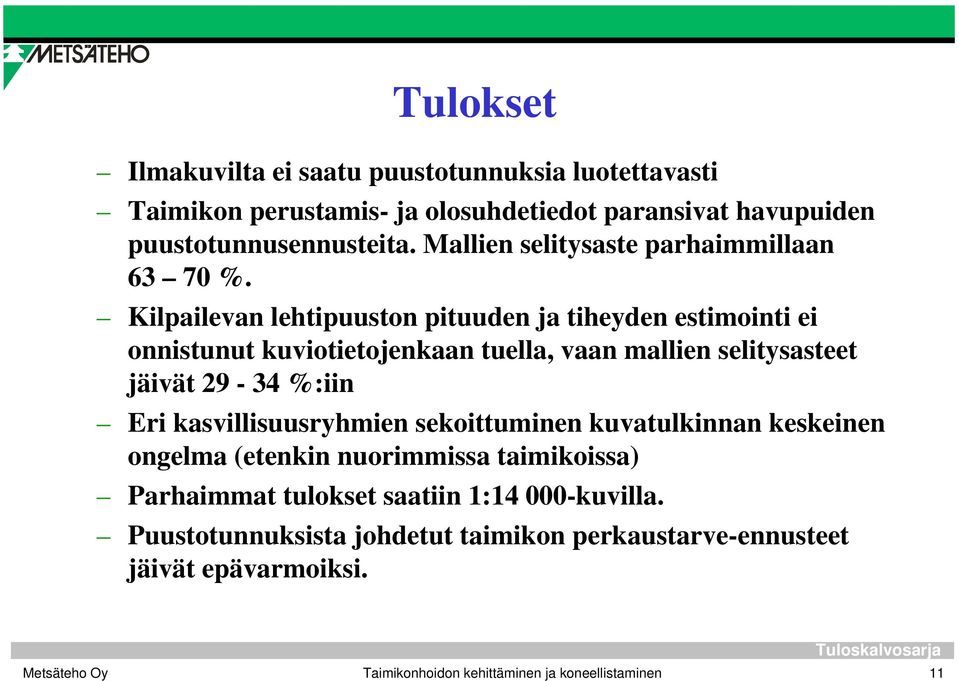 Kilpailevan lehtipuuston pituuden ja tiheyden estimointi ei onnistunut kuviotietojenkaan tuella, vaan mallien selitysasteet jäivät 29-34 %:iin Eri