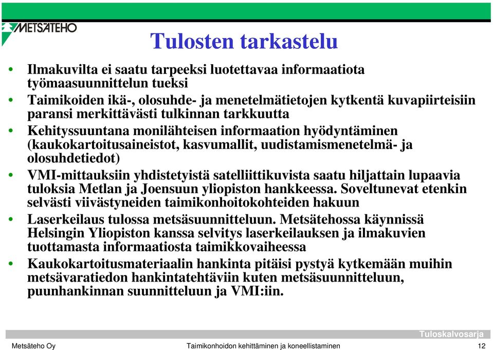 satelliittikuvista saatu hiljattain lupaavia tuloksia Metlan ja Joensuun yliopiston hankkeessa.