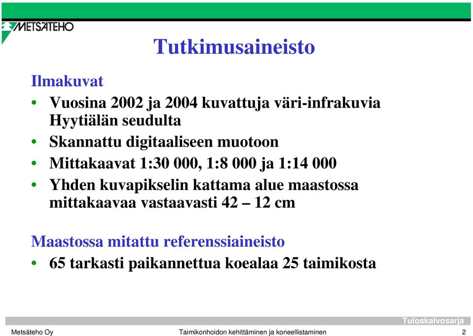 kattama alue maastossa mittakaavaa vastaavasti 42 12 cm Maastossa mitattu referenssiaineisto