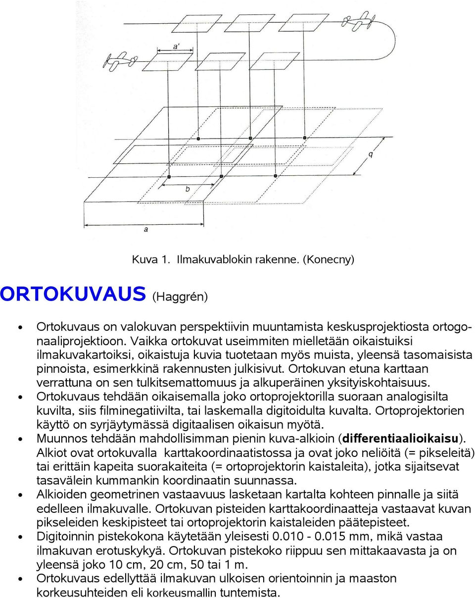 Ortkuvan etuna karttaan verrattuna n sen tulkitsemattmuus ja alkuperäinen yksityiskhtaisuus.