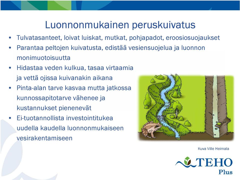 ja vettä ojissa kuivanakin aikana Pinta-alan tarve kasvaa mutta jatkossa kunnossapitotarve vähenee ja