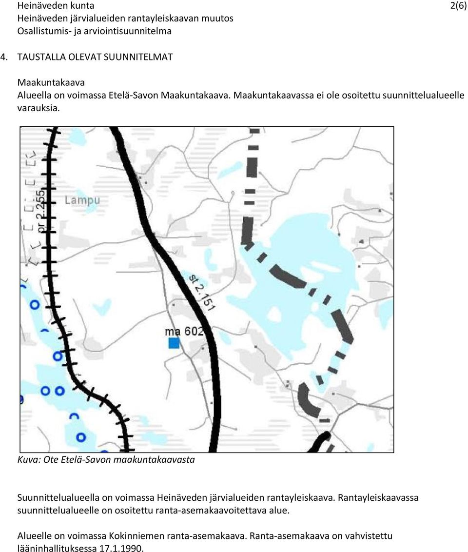 Kuva: Ote Etelä-Savon maakuntakaavasta Suunnittelualueella on voimassa Heinäveden järvialueiden rantayleiskaava.