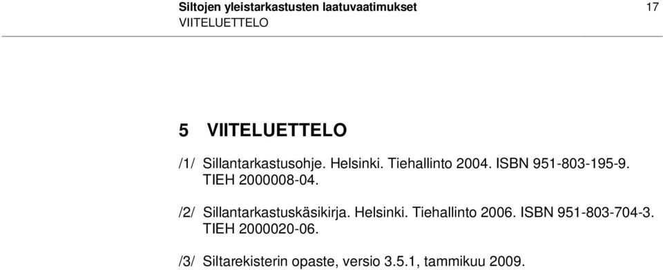 TIEH 2000008-04. /2/ Sillantarkastuskäsikirja. Helsinki. Tiehallinto 2006.