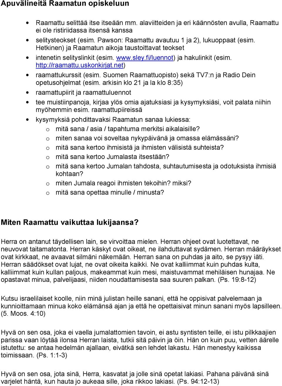 uskonkirjat.net) raamattukurssit (esim. Suomen Raamattuopisto) sekä TV7:n ja Radio Dein opetusohjelmat (esim.