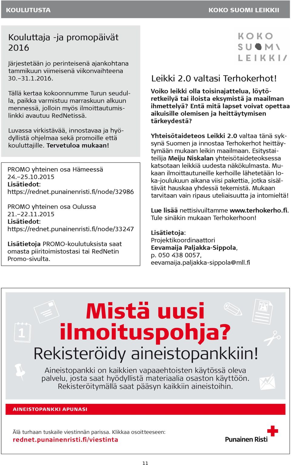 Tällä kertaa kokoonnumme Turun seudulla, paikka varmistuu marraskuun alkuun mennessä, jolloin myös ilmoittautumislinkki avautuu RedNetissä.