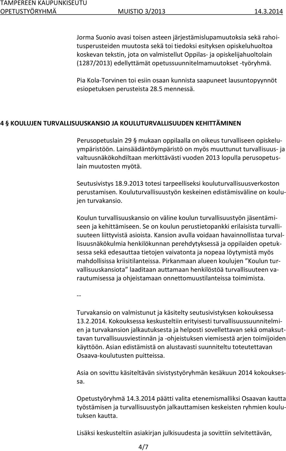 4 KOULUJEN TURVALLISUUSKANSIO JA KOULUTURVALLISUUDEN KEHITTÄMINEN Perusopetuslain 29 mukaan oppilaalla on oikeus turvalliseen opiskeluympäristöön.