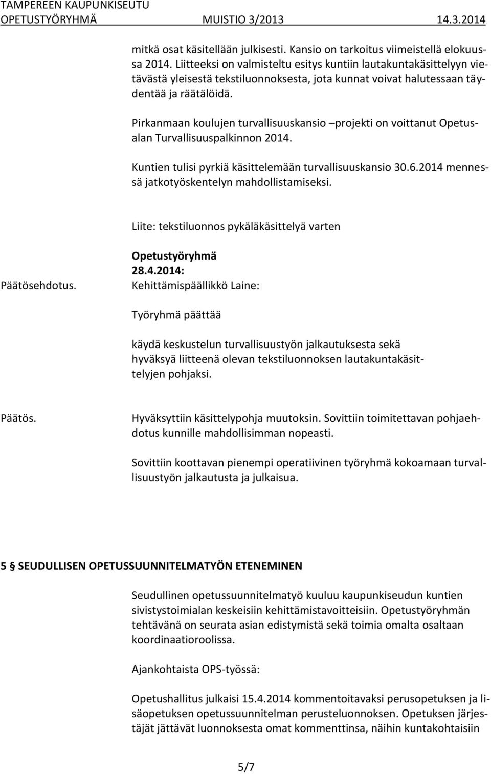 Pirkanmaan koulujen turvallisuuskansio projekti on voittanut Opetusalan Turvallisuuspalkinnon 2014. Kuntien tulisi pyrkiä käsittelemään turvallisuuskansio 30.6.