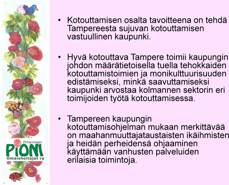 edistämiseksi, minkä saavuttamiseksi kaupunki arvostaa kolmannen sektorin eri toimijoiden työtä kotouttamisessa.