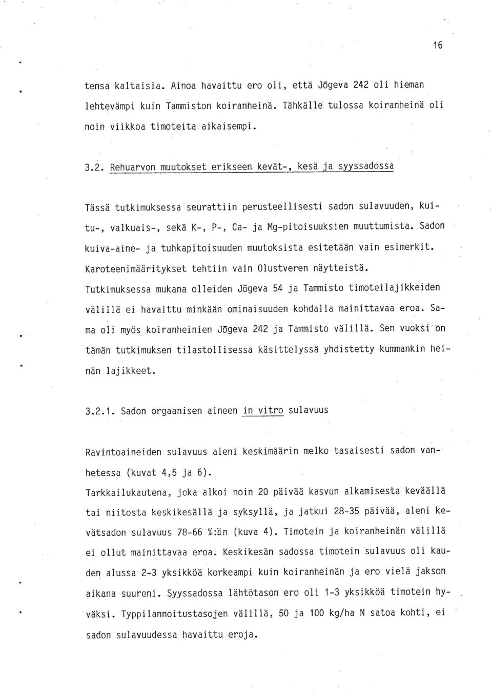 Sadon kuiva-aine- ja tuhkapitoisuuden muutoksista esitetään vain esimerkit. Karoteenimääritykset tehtiin vain Olustveren näytteistä.