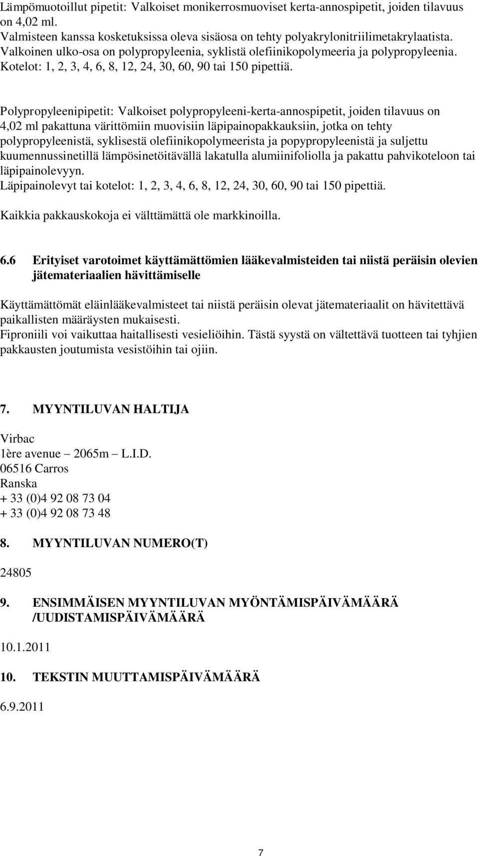 Polypropyleenipipetit: Valkoiset polypropyleeni-kerta-annospipetit, joiden tilavuus on 4,02 ml pakattuna värittömiin muovisiin läpipainopakkauksiin, jotka on tehty polypropyleenistä, syklisestä