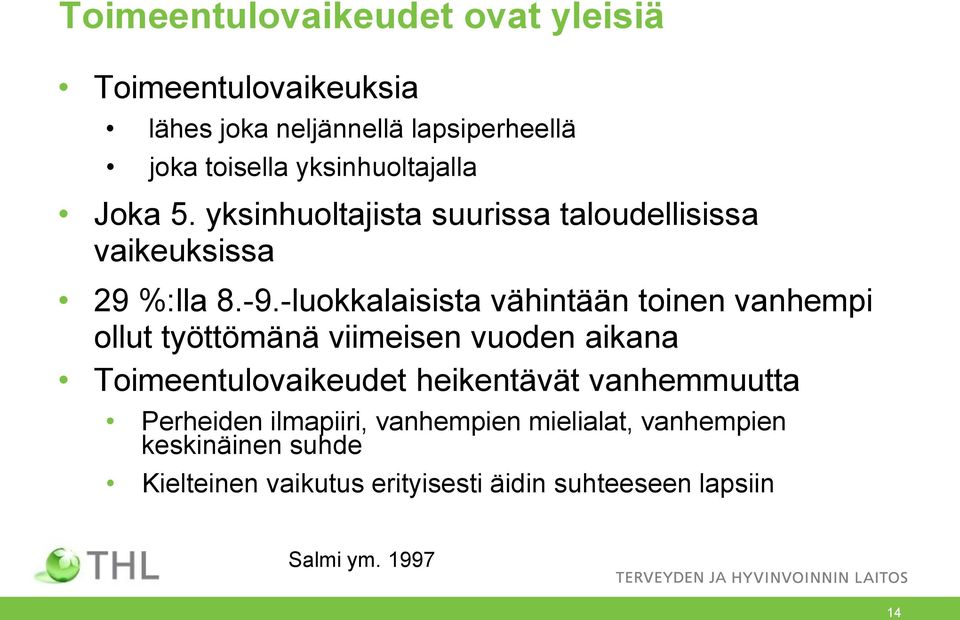 -luokkalaisista vähintään toinen vanhempi ollut työttömänä viimeisen vuoden aikana Toimeentulovaikeudet heikentävät