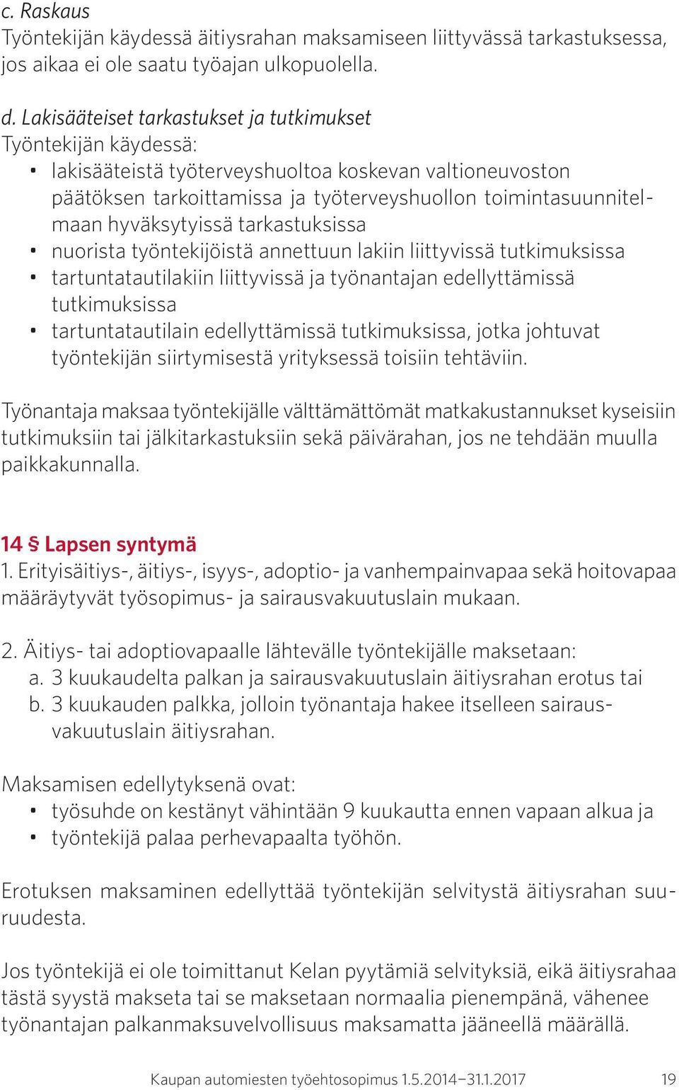 hyväksytyissä tarkastuksissa nuorista työntekijöistä annettuun lakiin liittyvissä tutkimuksissa tartuntatautilakiin liittyvissä ja työnantajan edellyttämissä tutkimuksissa tartuntatautilain