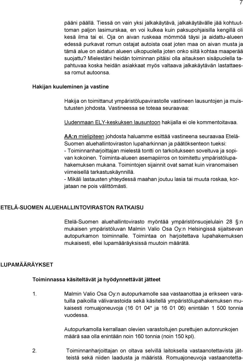 suojattu? Mielestäni heidän toiminnan pitäisi olla aitauksen sisäpuolella tapahtuvaa koska heidän asiakkaat myös valtaava jalkakäytävän lastattaessa romut autoonsa.
