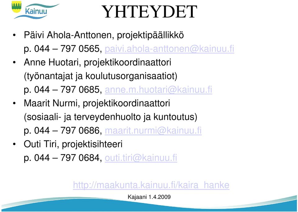 huotari@kainuu.fi Maarit Nurmi, projektikoordinaattori (sosiaali- ja terveydenhuolto ja kuntoutus) p.