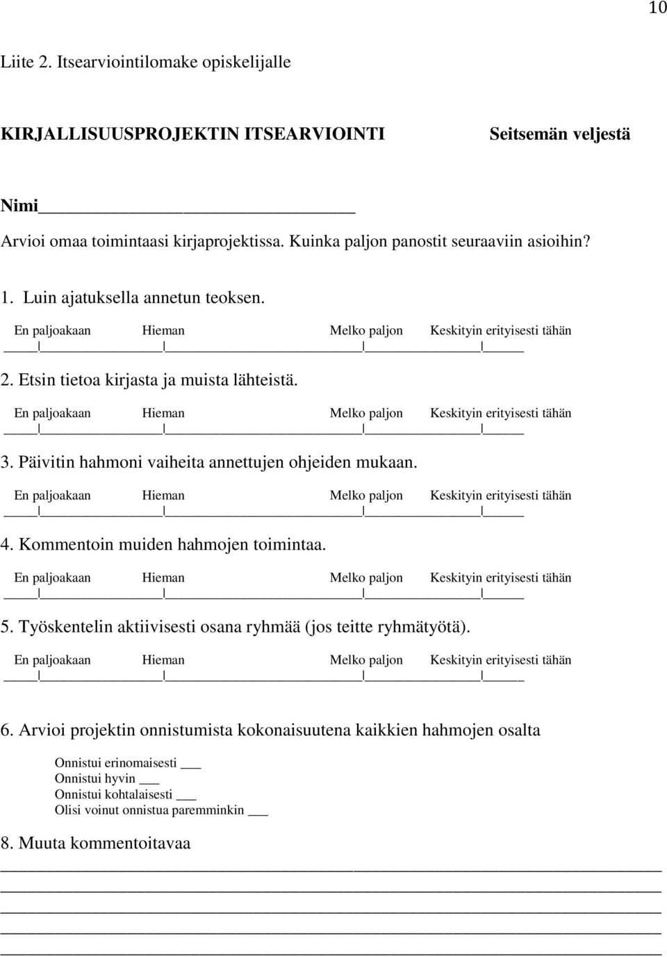 En paljoakaan Hieman Melko paljon Keskityin erityisesti tähän 3. Päivitin hahmoni vaiheita annettujen ohjeiden mukaan. En paljoakaan Hieman Melko paljon Keskityin erityisesti tähän 4.